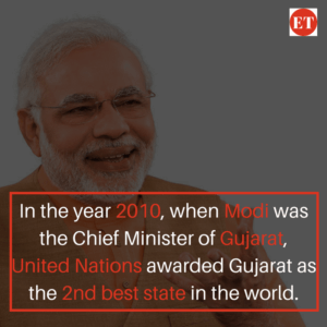  In the year 2010, when Narendra Modi was the Chief Minister of Gujarat, United Nations awarded Gujarat as the 2nd best state in the world.